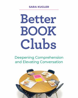 Better book clubs : deepening comprehension and elevating conversation