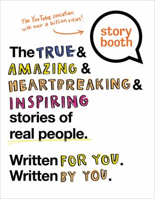 Storybooth : the true & amazing & heartbreaking & inspiring stories of real people