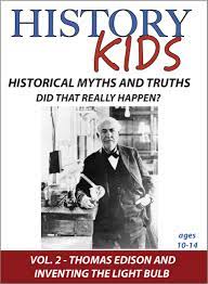 Historical Myths and Truths - Did That Really Happen? : Volume 2, Thomas Edison and Inventing the Light Bulb