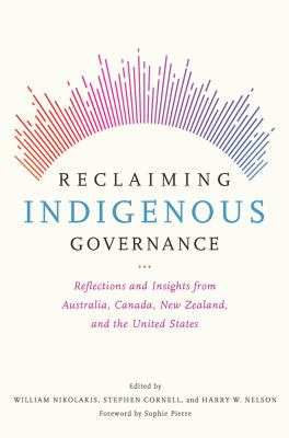 Reclaiming indigenous governance : reflections and insights from Australia, Canada, New Zealand, and the United States