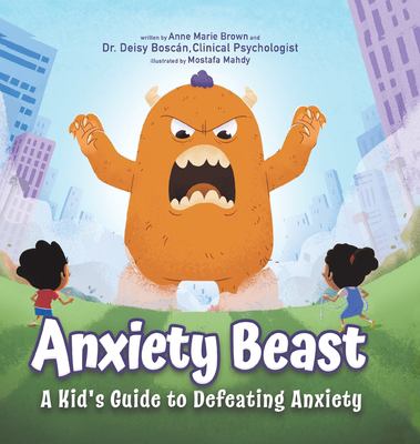 Anxiety beast : a kid's guide to defeating anxiety