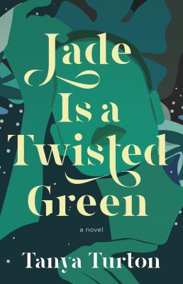 Jade is a twisted green : a novel