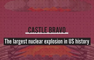 Castle Bravo, The Largest Nuclear Explosion in US History