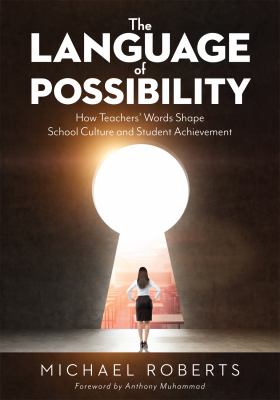 The language of possibility : how teachers' words shape school culture and student achievement