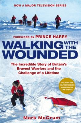 Walking with the wounded : the incredible story of Britain's bravest warriors and the challenge of a lifetime
