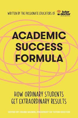 Academic Success Formula : how ordinary students get extraordinary results