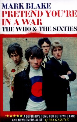 Pretend you're in a war : the Who & the sixties