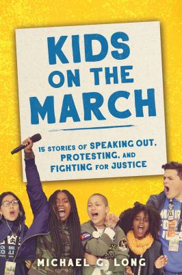 Kids on the march : 15 stories of speaking out, protesting, and fighting for justice