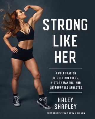 Strong like her : a celebration of rule breakers, history makers, and unstoppable athletes
