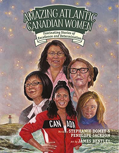 Amazing Atlantic Canadian women : fascinating stories of excellence and determination