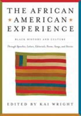 The African-American experience : black history and culture through speeches, letters, editorials, poems, songs, and stories