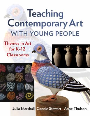 Teaching contemporary art with young people : themes in art for K-12 classrooms