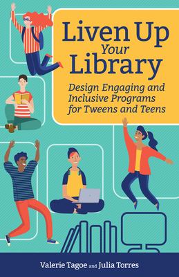 Liven up your library : design engaging and inclusive programs for tweens and teens