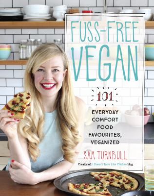 Fuss-free vegan : 101 everyday comfort food favorites, veganized