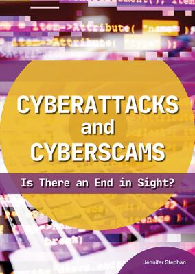 Cyberattacks and cyberscams : is there an end in sight?