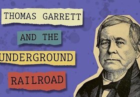 Thomas Garrett and the Underground Railroad