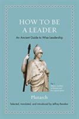 How to be a leader : an ancient guide to wise leadership