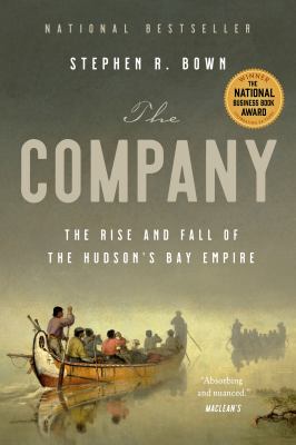 The Company : the rise and fall of the Hudson's Bay empire