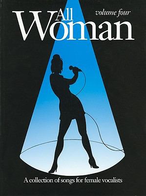 All woman : [a collection of songs for female vocalists]. Volume four /