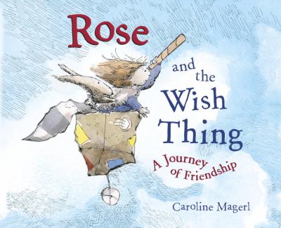 Rose and the wish thing : a journey of friendship