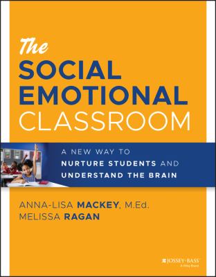The social emotional classroom : a new way to nurture students and understand the brain