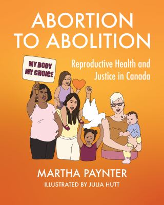 Abortion to abolition : reproductive health and justice in Canada