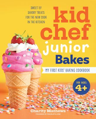 Kid chef junior bakes : my first kids' baking cookbook