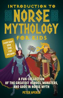 Introduction to Norse mythology for kids : a fun collection of the greatest heroes, monsters, and gods in Norse myth
