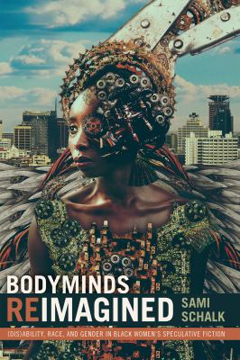 Bodyminds reimagined : (dis)ability, race, and gender in black women's speculative fiction