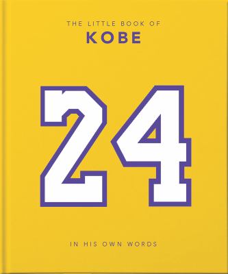 The little book of Kobe : 24 : in his own words.