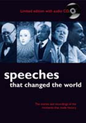 Speeches that changed the world : the stories and transcripts of the moments that made history