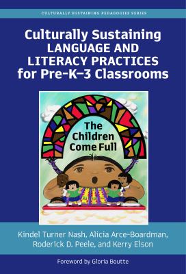 Culturally sustaining language and literacy practices for pre-K-3 classrooms : the children come full