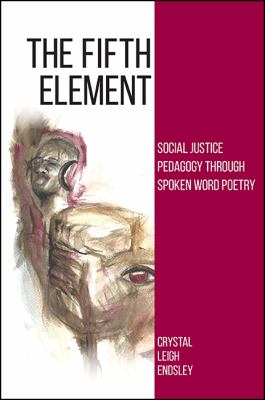 The fifth element : social justice pedagogy through spoken word poetry