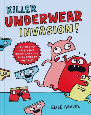 Killer underwear invasion! : how to spot fake news, disinformation & conspiracy theories