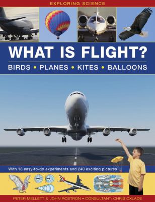 What is flight? : birds, planes, kites, balloons : with 18 easy-to-do experiments and 240 exciting pictures