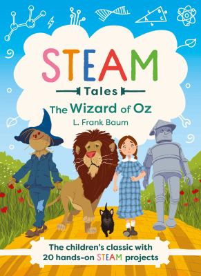 The wizard of Oz : The children's classic with 20 hands-on STEAM projects