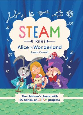 Alice in Wonderland : the children's classic with 20 hands-on STEAM activities