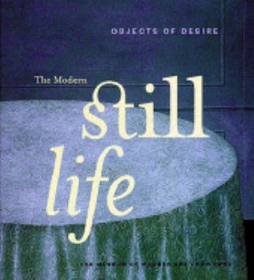 Objects of desire : the modern still life