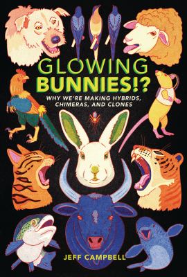 Glowing bunnies!? : why we're making hybrids, chimeras, and clones