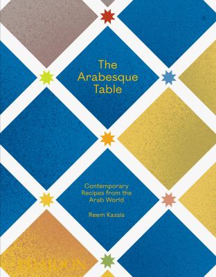 The Arabesque table : contemporary recipes from the Arab world