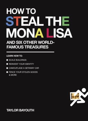 How to steal the Mona Lisa and six other world-famous treasures