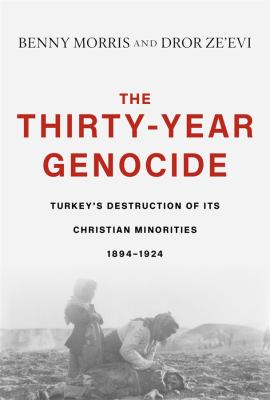 The thirty-year genocide : Turkey's destruction of its Christian minorities, 1894-1924