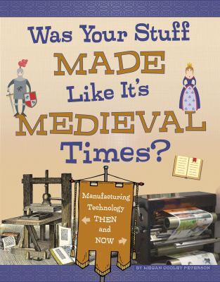 Was your stuff made like it's medieval times? : manufacturing technology then and now