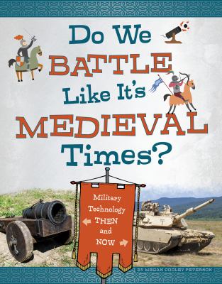 Do we battle like it's medieval times? : military technology then and now