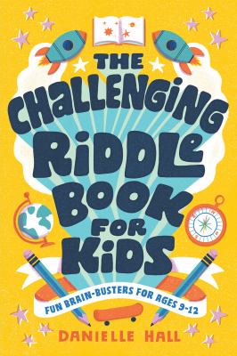 The challenging riddle book for kids : fun brain-busters for ages 9-12