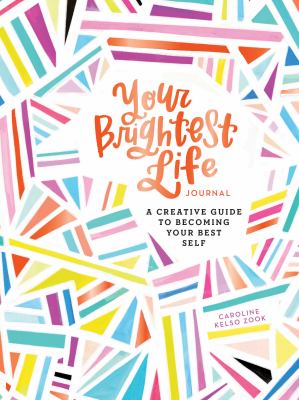 Your brightest life journal : a creative guide to becoming your best self