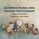 Aschahkowi Maskwa akwa Awasisak nistamanikewak