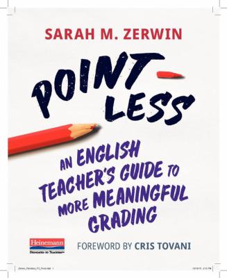 Point-less : an English teacher's guide to more meaningful grading