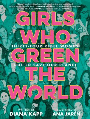 Girls who green the world : thirty-four rebel women out to save our planet