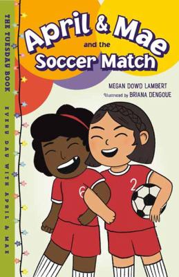 April & Mae and the soccer match : the Tuesday book